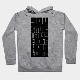 you smile I smile that's how it works Hoodie